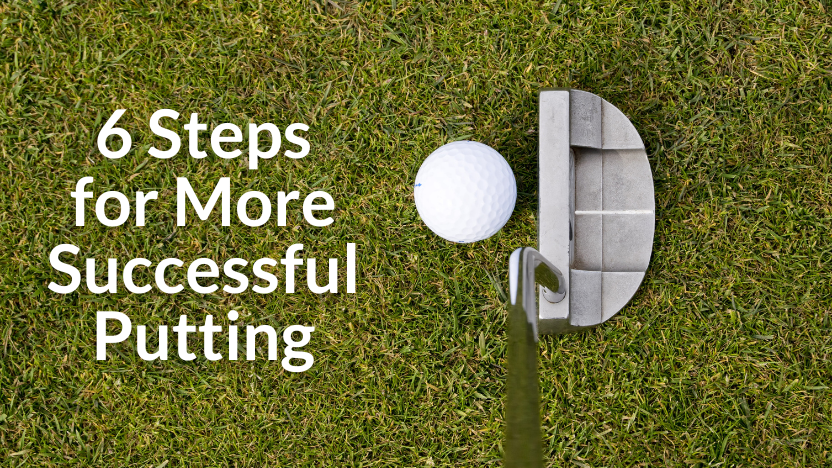 6 Steps to Take for Better Putting 6 Steps to Take for Better Putting