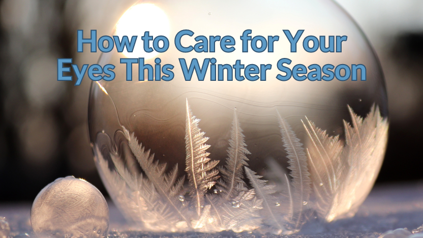 Taking Care of Your Eyes This Winter Taking Care of Your Eyes This Winter