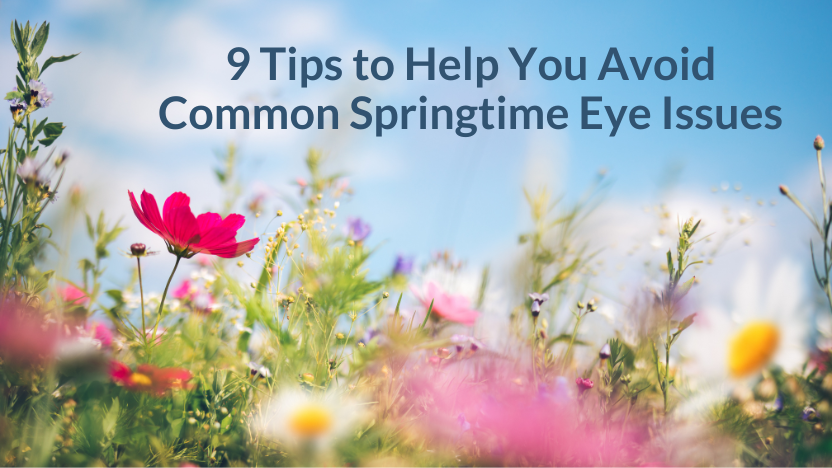 9 Tips for Maintaining Happy, Healthy Eyes This Spring 9 Tips for Maintaining Happy, Healthy Eyes This Spring