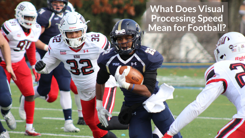 What Does Visual Processing Speed Mean to a Football Player? What Does Visual Processing Speed Mean to a Football Player?