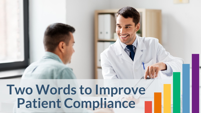Words Matter: How Two Words Can Increase Patient Compliance Words Matter: How Two Words Can Increase Patient Compliance