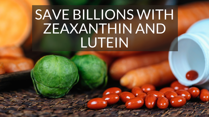 Report Finds Zeaxanthin and Lutein Vitamins Could Save Billions Report Finds Zeaxanthin and Lutein Vitamins Could Save Billions