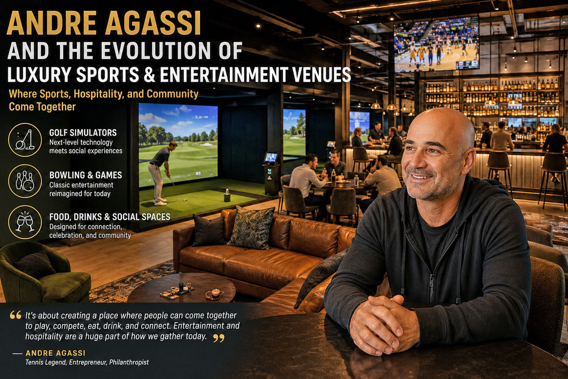Andre Agassi and the Evolution of Luxury Sports & Entertainment Venues