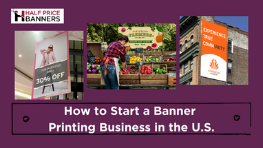 How to Start a Banner Printing Business in the U.S.