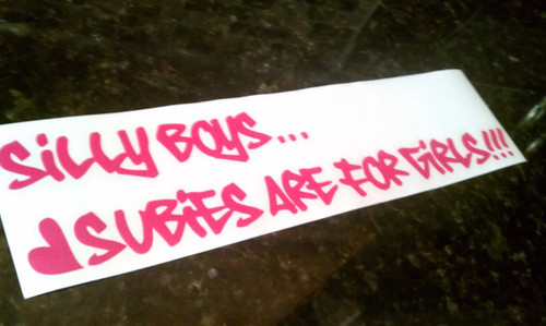 Silly Boys Subies Are For Girls! Decal/Sticker