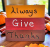 Handmade Always Give Thanks - Fall and Thanksgiving Decoration.  Blocks glued together.
