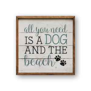 "All You Need  Is a Dog and the Beach"  8" x 8" x 1.5" sign make great gifts for dog and beach lovers. from harvestarray.com.