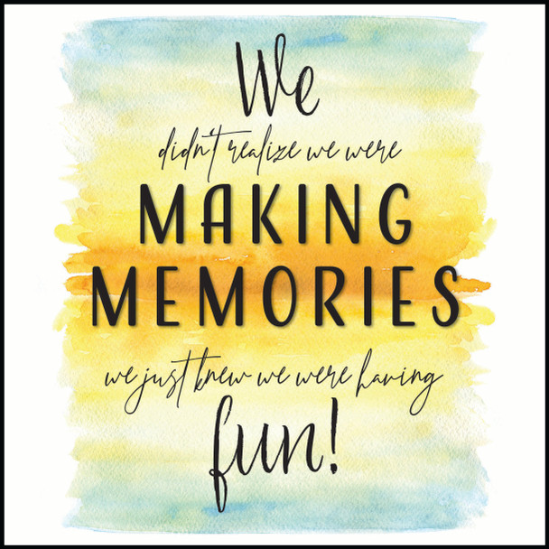 "We didn't realize we were making memories we just knew we were having fun!"