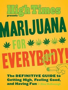 High Times Presents Marijuana For Everybody High Times Presents Marijuana For Everybody