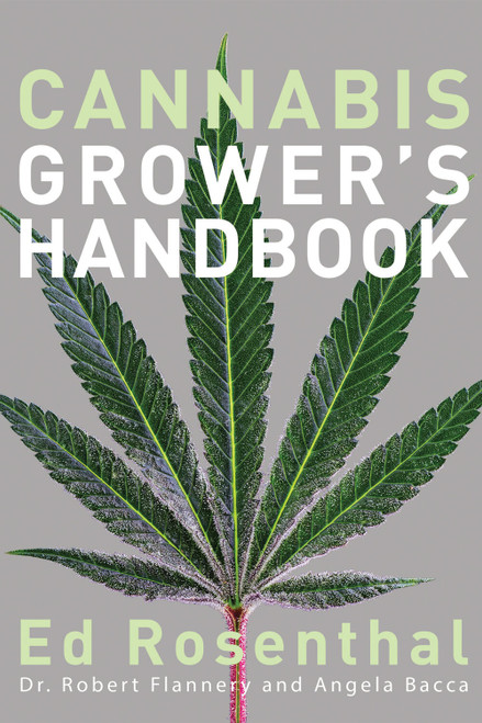 Cannabis Growers Handbook - By Ed Rosenthal, Dr. Robert Flannery  & Angela Bacca