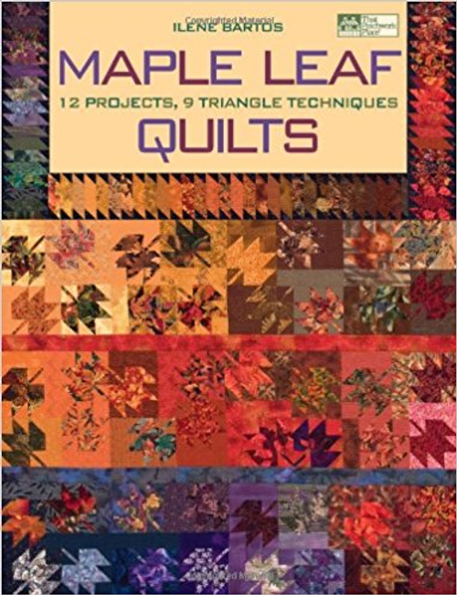 Maple Leaf Quilts: 12 Projects, 9 Triangle Techniques 