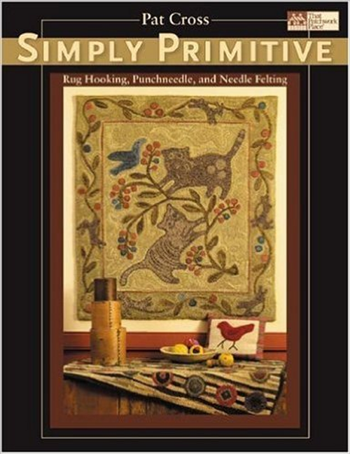 Simply Primitive: Rug Hooking, Punchneedle, and Needle Felting