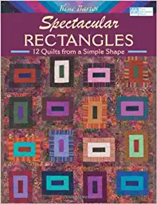 Spectacular Rectangles: 12 Quilts from a Simple Shape