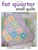 Fat Quarter Small Quilts: 25 Projects You Can Make in a Day