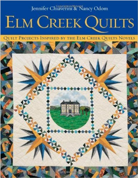 Elm Creek Quilts : Quilt Projects Inspired by the Elm Creek Quilts Novels