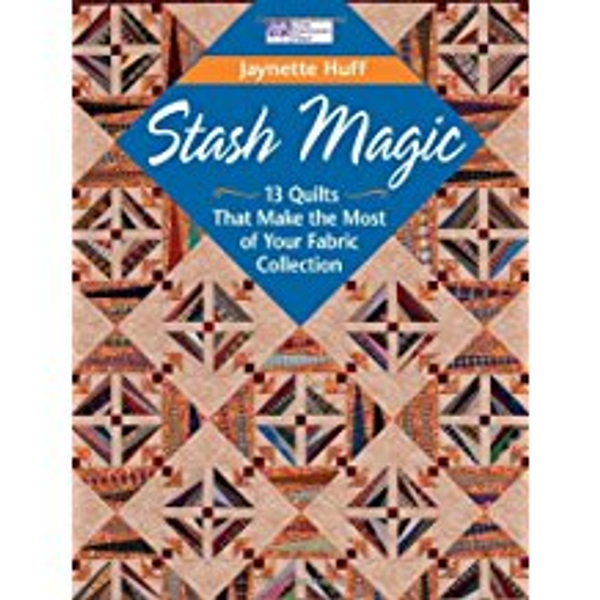 Stash Magic: 13 Quilts That Make the Most of Your Fabric Collection