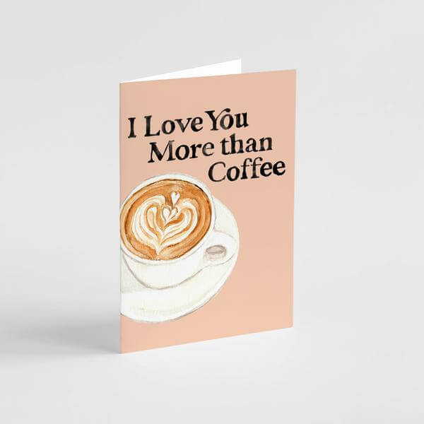 I Love You More Than Coffee Card by Kathyphantastic