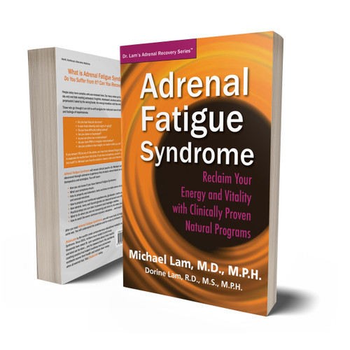 Adrenal Fatigue Syndrome - Reclaim Your Energy and Vitality with Clinically Proven Natural Programs - By Michael Lam, M.D., M.P.H. - Print + eBook