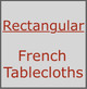 RECTANGULAR French Tablecloths