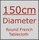 150 cm Round French Tablecloths