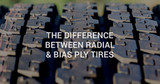 The Difference Between Radial & Bias Ply Tires