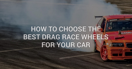 How To Choose The Best Drag Race Wheels For Your Car