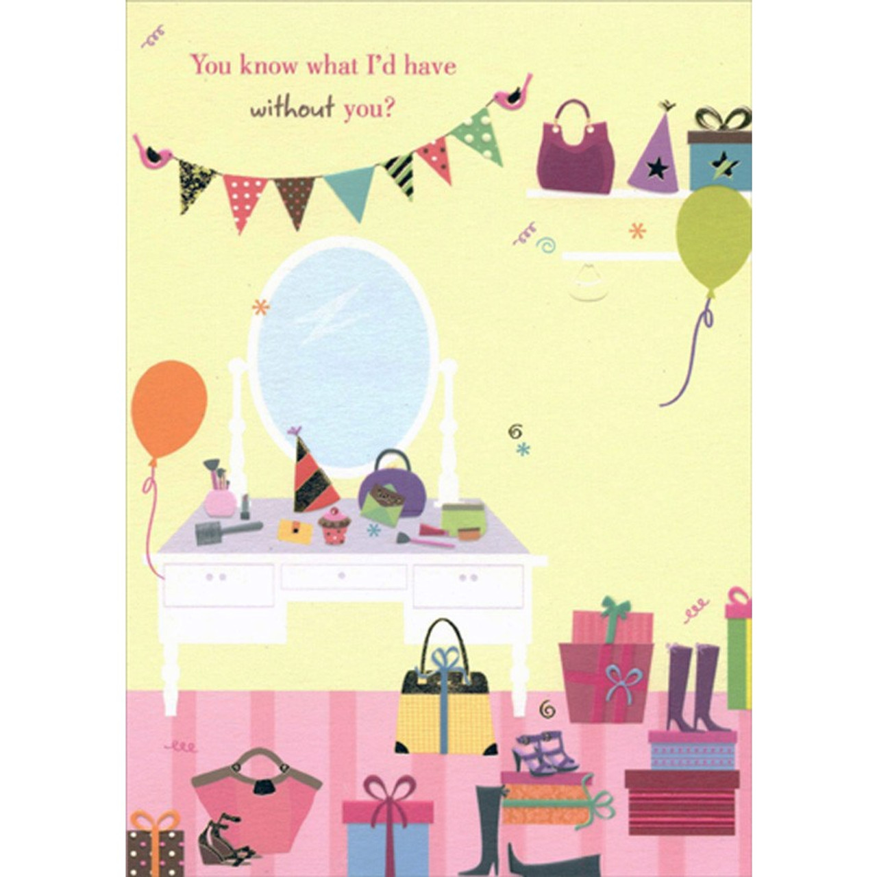 you-know-what-i-d-have-without-you-funny-humorous-feminine-birthday-card-for-her-woman-women-papercards-com