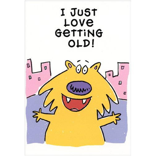 Love Getting Old Funny Birthday Card