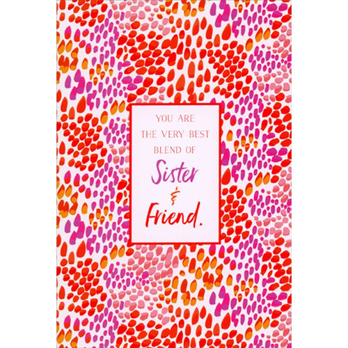 Best Blend of Sister and Friend Birthday Card for Sister: You Are The Very Best Blend of Sister and Friend.