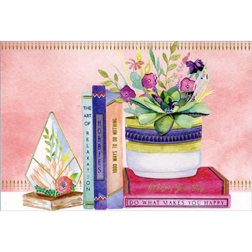 Terrarium, Books and Flowers Birthday Card: The Art of Relaxation - Hobbies - 1000 Ways To Do Nothing  - Today Is Your Day - Do What Makes You Happy