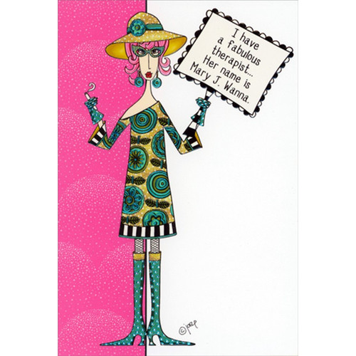 Mary J. Wanna Dolly Mamas Funny Birthday Card: I have a fabulous therapist…  Her name is Mary J. Wanna.