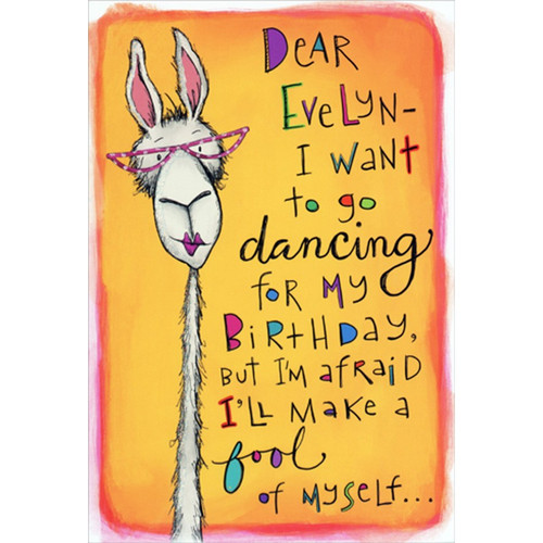 Dear Evelyn : Dancing Fool Funny / Humorous Birthday Card for Woman : Her: Dear Evelyn - I want to go dancing for my birthday, but I'm afraid I'll make a fool of myself…