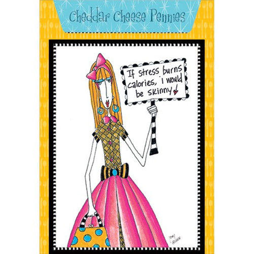 Chedder Cheese Pennies Dolly Mama Funny / Humorous Birthday Card: If stress burns calories, I would be skinny!