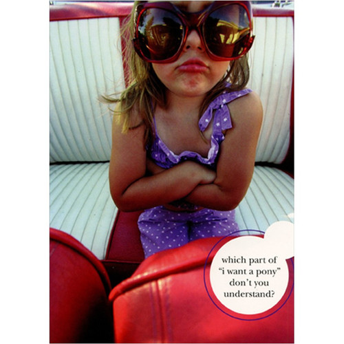 Pouting Girl in Back Seat Funny / Humorous Feminine Birthday Card For Her / Woman: which part of 'I want a pony' don't you understand?