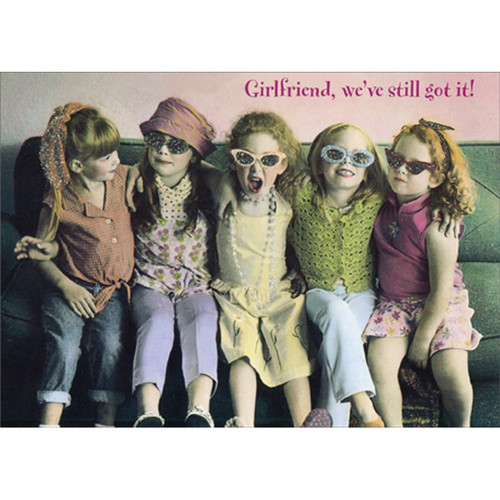 Five Young Girls on Couch Funny / Humorous Birthday Card for Friend: Girlfriend, we've still got it!