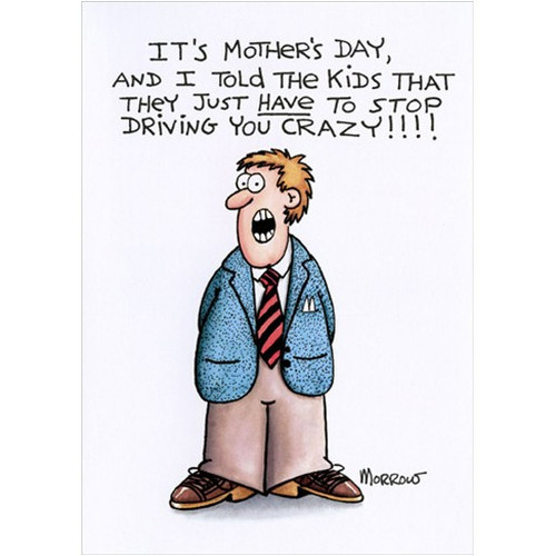 My Job Skip Morrow Funny / Humorous Mother's Day Card for Wife: It's Mother's Day, and I told the kids that thay just have to stop driving you crazy!!!!