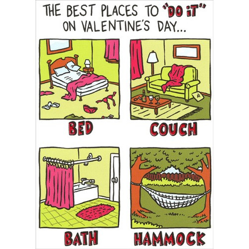 Best Places To Do It Funny Valentine's Day Card: The Best Places to “Do It” on Valentine's Day…  Bed  Couch  Bath  Hammock