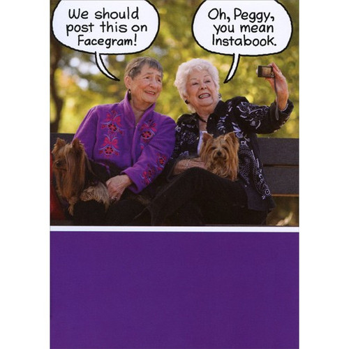 Old Ladies on a Bench Funny Birthday Card for Her: We should post this on Facegram!  Oh, Peggy, you mean Instabook.