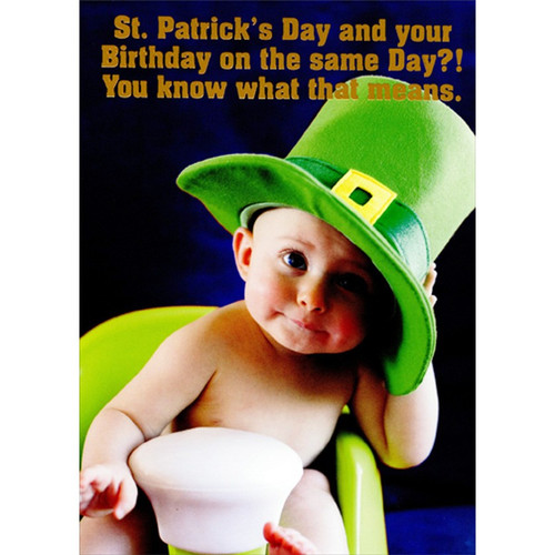 Baby With Leprechaun Hat Funny / Humorous St. Patrick's Day Birthday Card: St. Patrick's Day and your Birthday on the same Day?!  You know what that means.