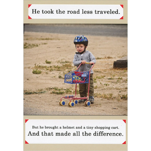 Road Less Traveled : Boy and Shopping Cart Funny / Humorous Birthday Card: He took the road less traveled. But he brought a helmet and a tiny shopping cart. And that made all the difference.