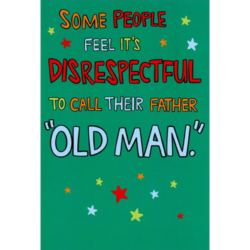 It's Disrespectful To Call Your Father Old Man Funny / Humorous Father's Day Card: Some people feel it's disrespectful to call their father 'Old Man'.