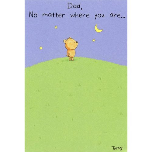 Bear on Hill : No Matter Where You Are : Love Themed Father's Day Card for Dad: Dad, no matter where you are…