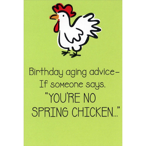 You're No Spring Chicken Humorous / Funny Birthday Card: Birthday aging advice - If someone says, “You're No Spring Chicken…”