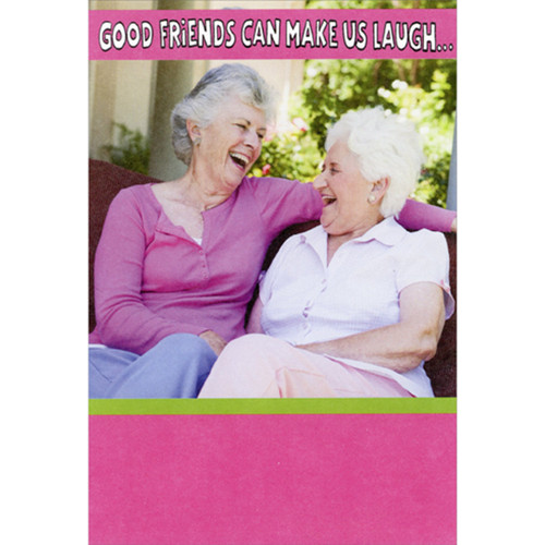 Good Friends Can Make Us Laugh Feminine Humorous / Funny Birthday Card for Friend: Good Friends Can Make Us Laugh…