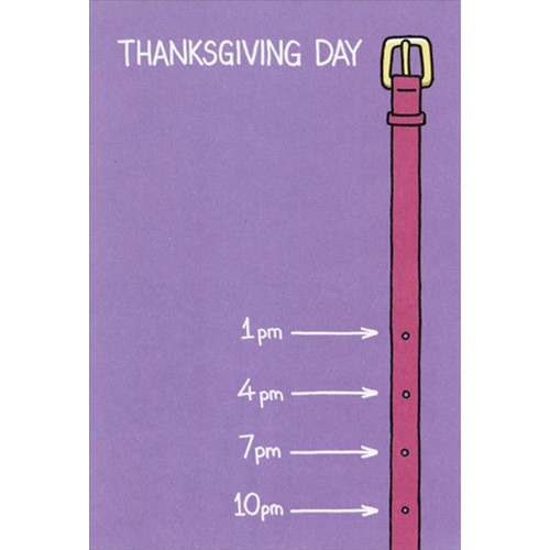 Thanksgiving Day Notches On Belt Funny / Humorous Thanksgiving Card: Thanksgiving Day - 1 PM ~ 4 PM ~ 7 PM ~ 10 PM
