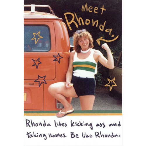 Meet Rhonda Funny / Humorous Birthday Card: Meet Rhonda.  Rhonda likes kicking ass and taking names.  Be like Rhonda.