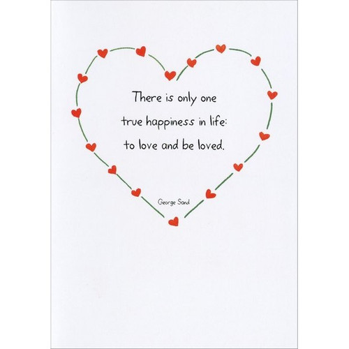 One True Happiness: George Sand Quote Valentine's Day Card: There is only one true happiness in life:  to love and be loved. - George Sand