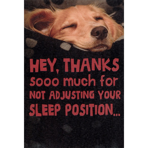 Sleep Position Dog Funny / Humorous Father's Day Card from the Dog: Hey, thanks sooo much for not adjusting your sleep position…