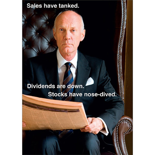 Businessman with Newspaper : Stocks Have Tanked Funny / Humorous Birthday Card: Sales have tanked. Dividends are down. Stocks have nose-dived.