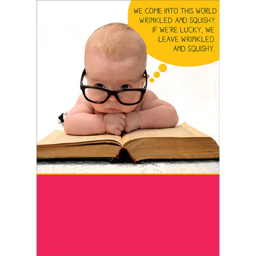 Wrinkled and Squishy Baby with Glasses Funny / Humorous Birthday Card: We come into this world wrinkled and squishy. If we're lucky, we leave wrinkled and squishy.